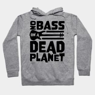 No Bass On A Dead Planet for Bass Player Hoodie